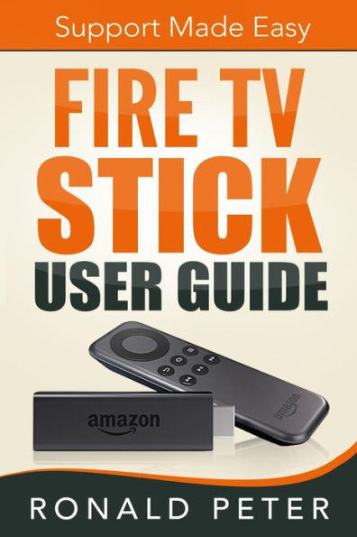 Fire Tv Stick User Guide: Support Made Easy (Streaming Devices)