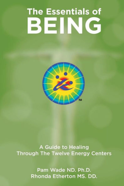 The Essentials Of Being: A Guide To Healing Through The Twelve Energy Centers