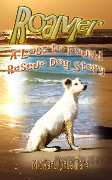 Roamer: A Lost To Found Rescue Dog Story