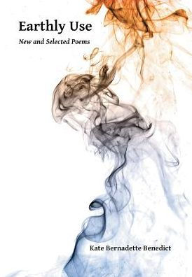 Earthly Use: New And Selected Poems
