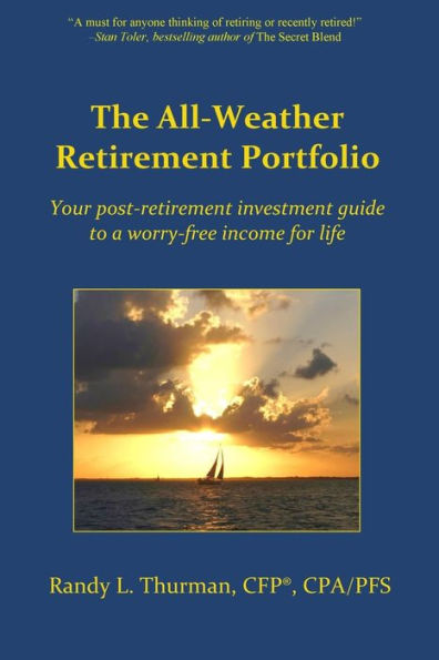 The All-Weather Retirement Portfolio: Your Post-Retirement Investment Guide To A Worry-Free Income For Life (The Worry-Free Retirement Series)