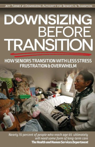 Downsizing Before Transition: How Seniors Transition With Less Stress Frustartion And Overwhelm