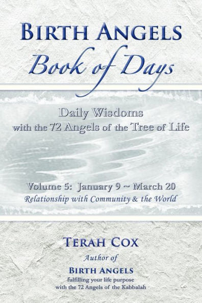 Birth Angels Book Of Days - Volume 5: Daily Wisdoms With The 72 Angels Of The Tree Of Life