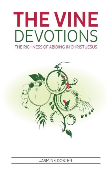 The Vine Devotions: The Richness Of Abiding In Christ Jesus