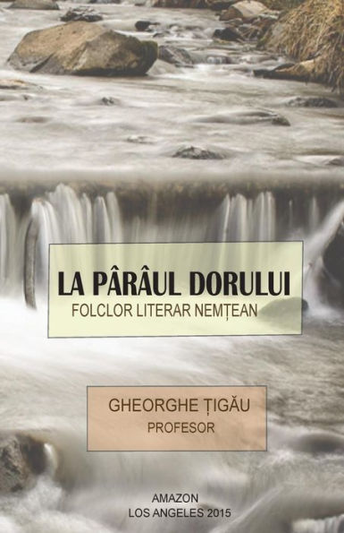 La Pârâul Dorului: Folclor Literar Nemtean (Romanian Edition)
