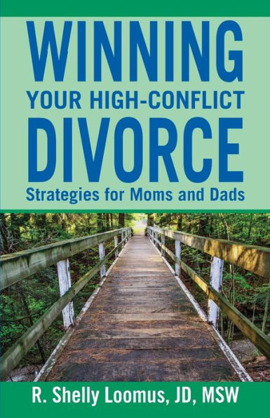 Winning Your High-Conflict Divorce: Strategies For Moms And Dads