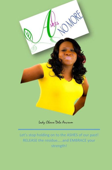Ashes No More: Releasing The Residue....And Embracing The Strength