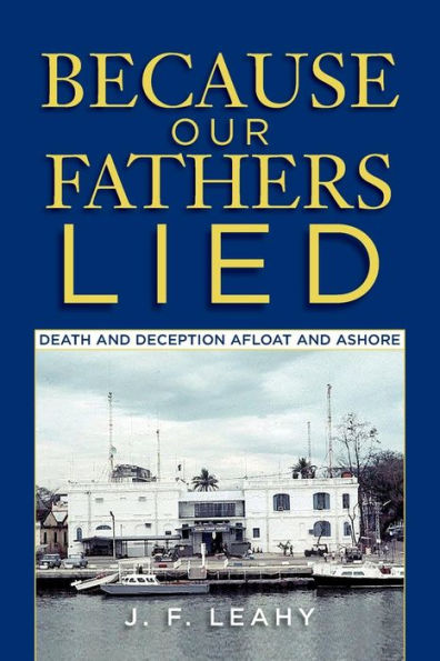Because Our Fathers Lied: Death And Deception Afloat And Ashore