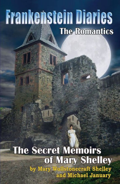 Frankenstein Diaries: The Romantics: The Secret Memoirs Of Mary Shelley