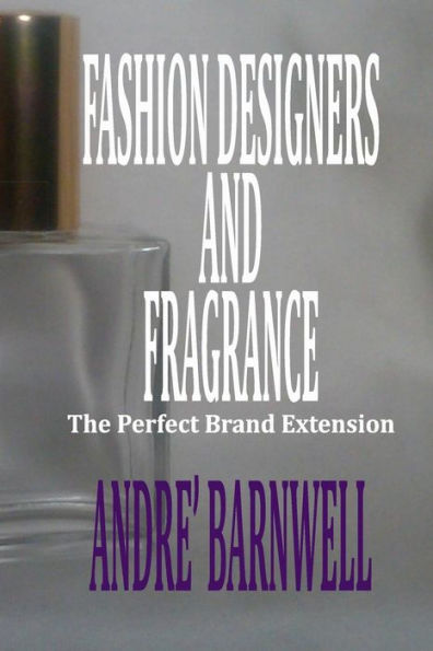 Fashion Designers And Fragrance: The Perfect Brand Extension