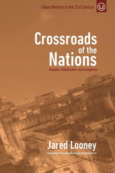 Crossroads Of The Nations: Diaspora, Globalization, And Evangelism (Urban Ministry In The 21St Century)