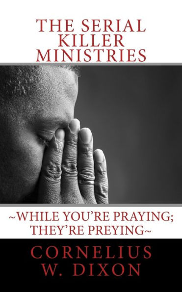 The Serial Killer Ministries: ~While You'Re Praying; They'Re Preying~