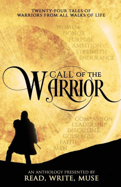 Call Of The Warrior: An Anthology Presented By Read, Write, Muse