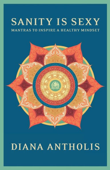 Sanity Is Sexy: Mantras To Inspire A Healthy Mindset