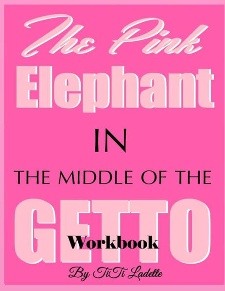 The Pink Elephant In The Middle Of The Getto Workbook (The Pink Elephant Series)