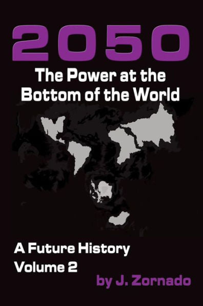 2050: The Power At The Bottom Of The World: A Future History, Volume 2 (2050: A Future History)