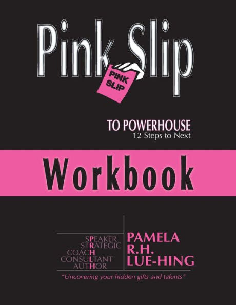 Pink Slip To Powerhouse: 12 Steps To Next Workbook