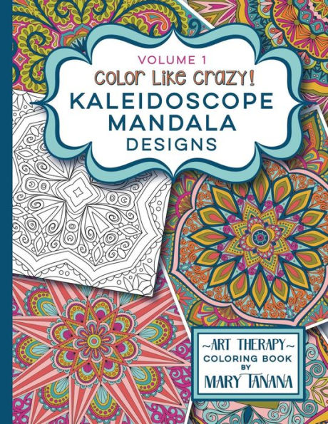 Color Like Crazy Kaleidoscope Mandala Designs Volume 1 (Groovity Coloring Book Series)