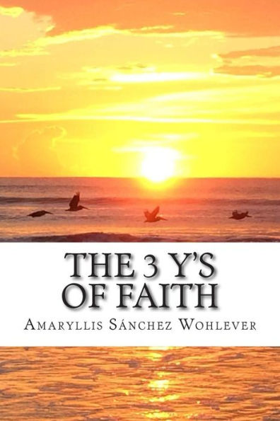 The 3 Y's Of Faith: Keys To A Fruitful Walk With God