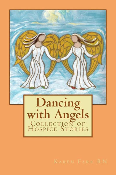 Dancing With Angels: Collection Of Hospice Stories