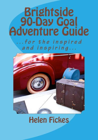 Brightside 90-Day Goal Adventure Guide: ---For The Inspired And Inspiring...