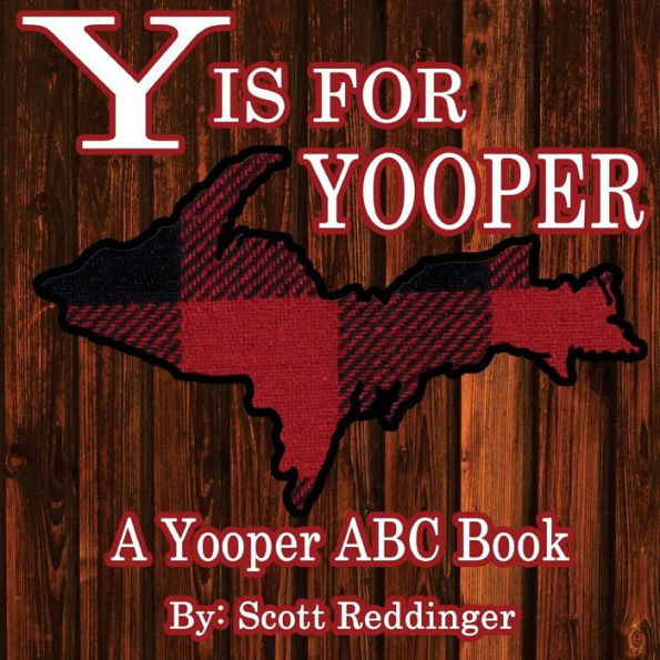 Y Is For Yooper: A Yooper Abc Book