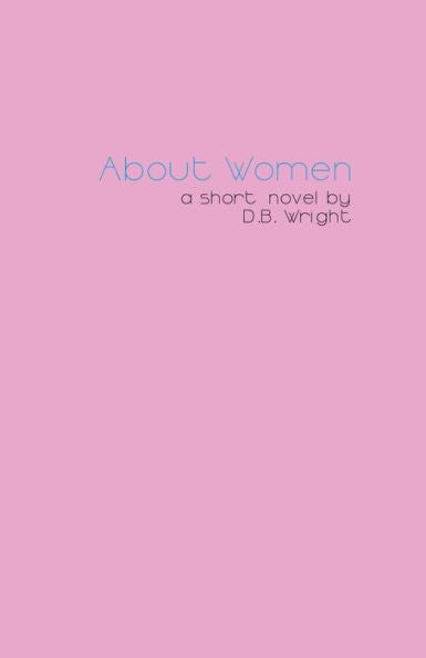 About Women: An Honest Account (The Ninetynine Hearts)