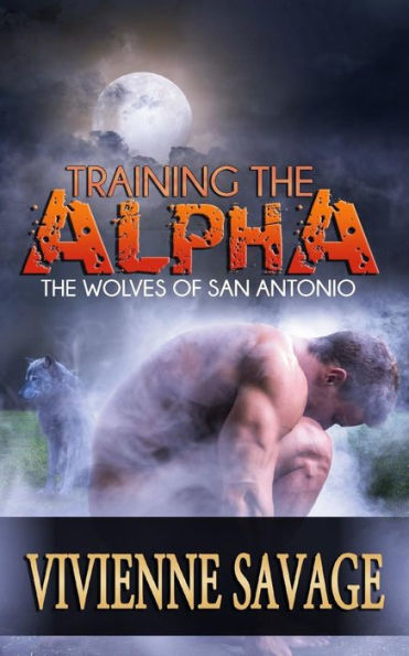 Training The Alpha: A Wolf Shifter Paranormal Romance (The Wolves Of San Antonio)