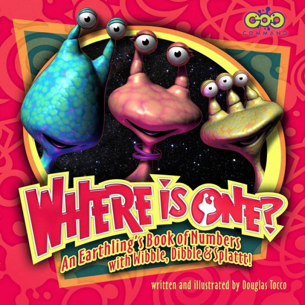 Where Is One? An Earthling's Book Of Numbers: With Wibble, Dibble & Splattt!