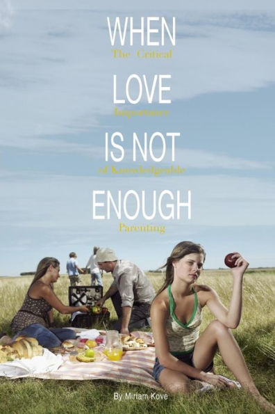 When Love Is Not Enough: The Critical Importance Of Knowlegeable Parenting