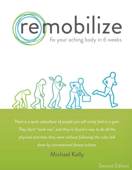 Remobilize: Fix Your Aching Body In 6 Weeks (Second Edition)