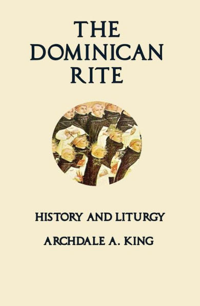 The Dominican Rite: History And Liturgy