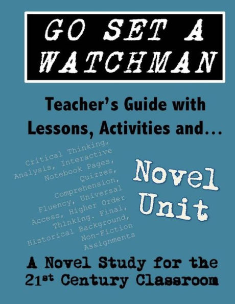 Go Set A Watchman Teacher's Guide With Lessons, Activities And Novel Study: Common Core State Standards Aligned