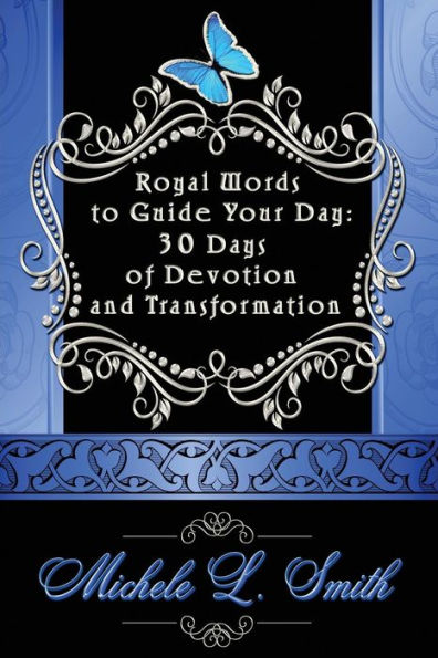 Royal Words To Guide Your Day: 30 Days Of Devotion And Transformation