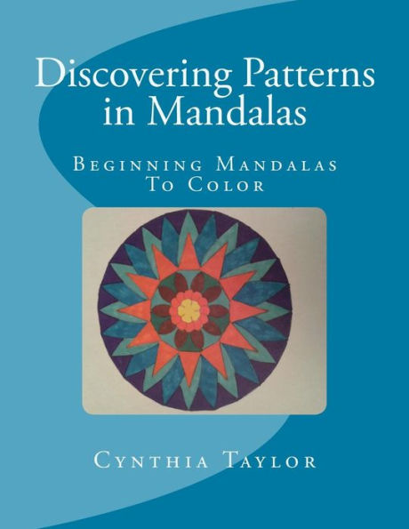 Discovering Patterns In Mandalas: Beginning Mandalas To Color (Exploring Patterns Coloring Books)
