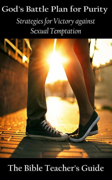 God's Battle Plan For Purity: Strategies For Victory Against Sexual Temptation (The Bible Teacher's Guide)