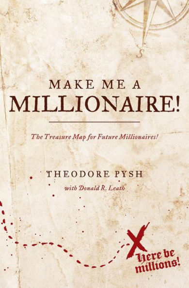 Make Me A Millionaire!: The Treasure Map For Future Millionaires!