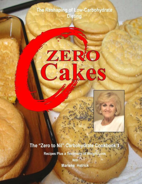 Zero Cakes: The No Carbohydrate Cookbook (The "Zero To Nil" Carbohydrate Cookbooks)