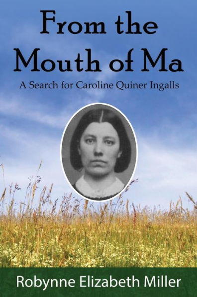 From The Mouth Of Ma: A Search For Caroline Quiner Ingalls