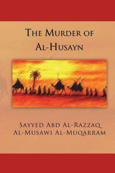 The Murder Of Al-Husayn: Maqtal Al-Husayn