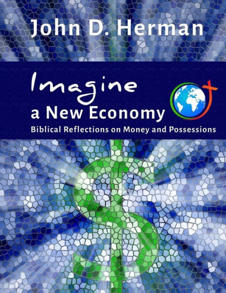 Imagine A New Economy: Biblical Reflections On Money And Possessions