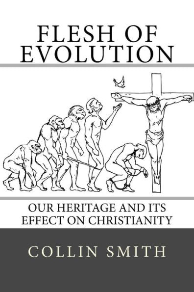 Flesh Of Evolution: Our Heritage And Its Effect On Christianity