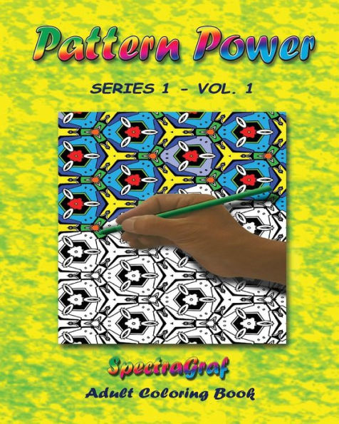 Pattern Power - Adult Coloring Book, Vol.1: Grown-Up Approach To The Fun You Had As A Kid