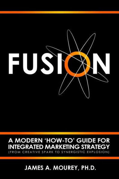 Fusion: A Modern 'How-To' Guide For Integrated Marketing Strategy (From Creative Spark To Synergistic Explosion)