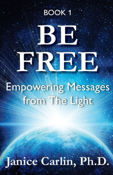 Be Free: Empowering Messages From The Light