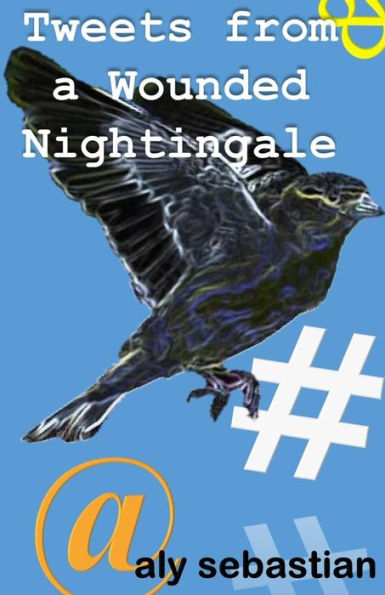 Tweets From A Wounded Nightingale: #Micropoetry