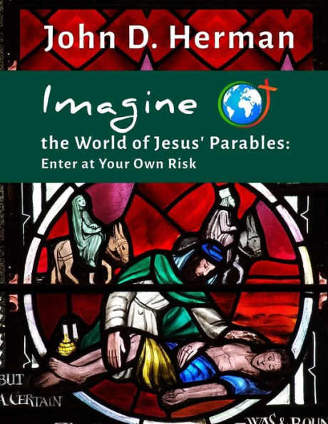 Imagine The World Of Jesus' Parables: Enter At Your Own Risk