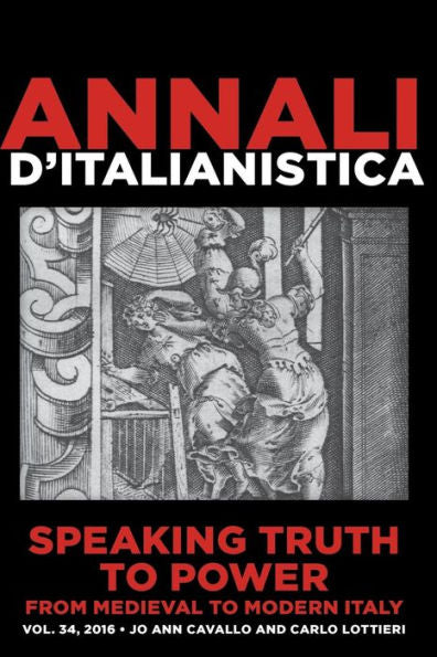 Speaking Truth To Power From Medieval To Modern Italy (Annali D'Italianistica)