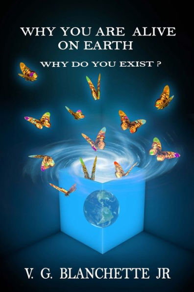 Why You Are Alive On Earth: Why Do You Exist?