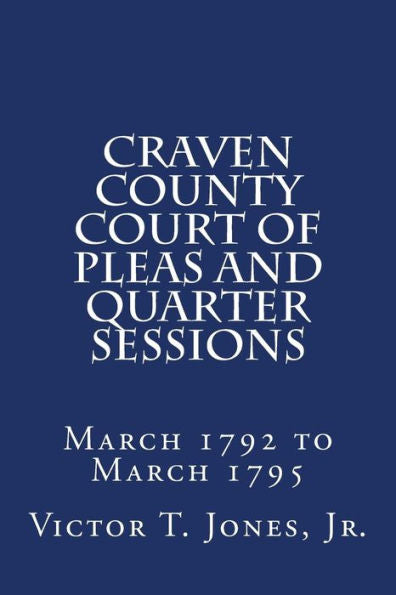 Craven County Court Of Pleas And Quarter Sessions March 1792 To March 1795
